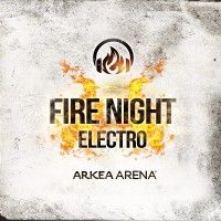 Fire Night Electro / Arkéa Arena